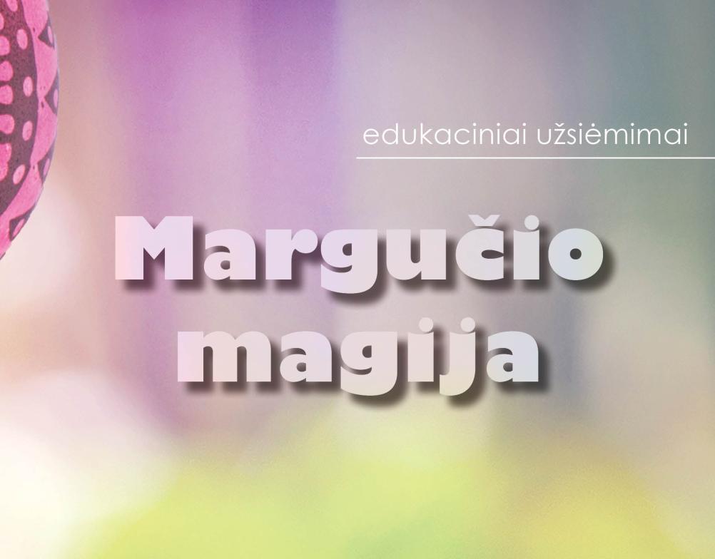 Edukaciniai užsiėmimai „Margučio magija“